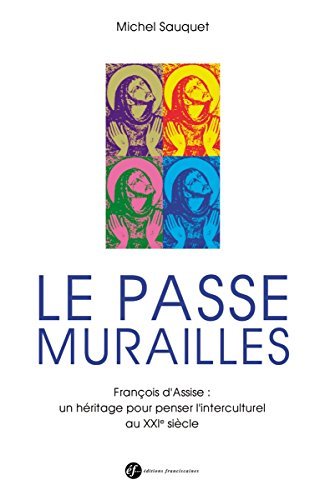 Imagen de archivo de Le Passe Murailles : Franois D'assise : Un Hritage Pour Penser L'interculturel Au Xxie Sicle a la venta por RECYCLIVRE