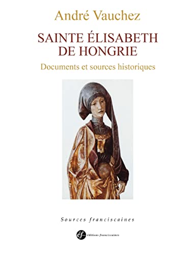 Imagen de archivo de Sainte Elisabeth De Hongrie : Princesse, Servante, Sainte : Vie Et Documents a la venta por RECYCLIVRE