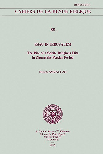 9782850212420: Esau in Jerusalem: The Rise of a Seirite Religious Elite in Zion at the Persian Period: 85 (Cahiers De La Revue Biblique)