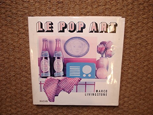 Le Pop Art - Marco Livingstone Dominique Le Bourg - Caroline Rivolier