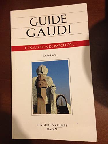 Guide GaudiÌ: L'exaltation de Barcelone (Les Guides visuels) (French Edition) (9782850252389) by GuÌˆell, Xavier