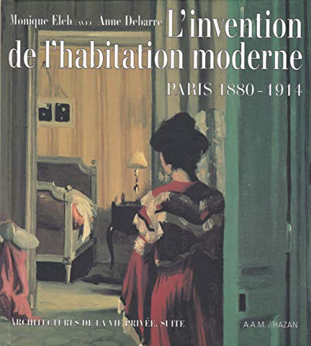 L'invention de l'habitation moderne: Paris, 1880-1914 (French Edition) (9782850253843) by Monique Eleb