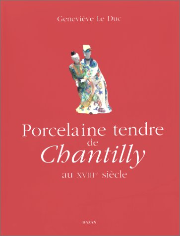Porcelaine tendre de Chantilly au XVIII siecle Heritages des manufactures se Rouen, Saint-Cloud e...