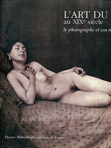 9782850255519: L'ART DU NU AU XIX EME SIECLE LE PHOTOGRAPHE ET SON MODELE BROCHE