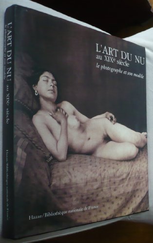 Beispielbild fr L'Art du nu au XIXe si cle : Le Photographe et son mod le zum Verkauf von Books From California