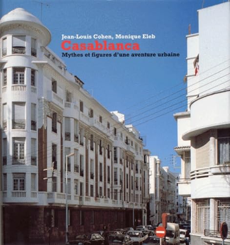 Casablanca: Mythes Et Figures D'Une Aventure Urbaine