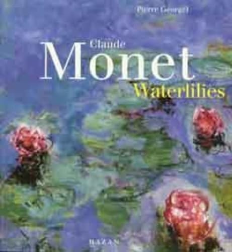 Claude Monet. Waterlilies (9782850256851) by Georgel, Pierre