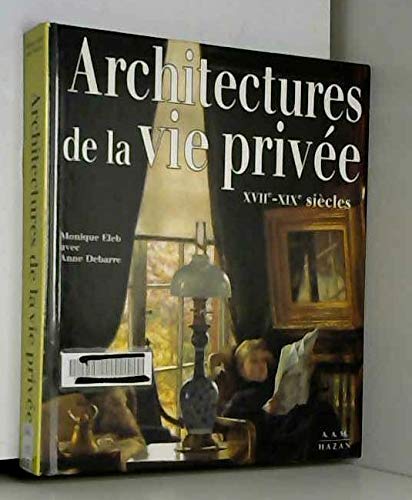 Architectures de la vie privÃ©e XVIIe-XIXe siÃ¨cles (9782850256974) by Eleb, Monique; Debarre, Anne