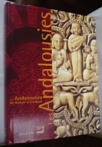 Stock image for Les Andalousies: de Damas  Codoue: catalogue de l'exposition, Paris, Institut du monde arabe, 29 novembre 2000-15 avril 2001 for sale by Ammareal