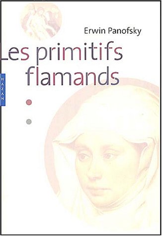 Les Primitifs Flamands - Nouvelle Edition (French Edition) (9782850259036) by Erwin Panofsky