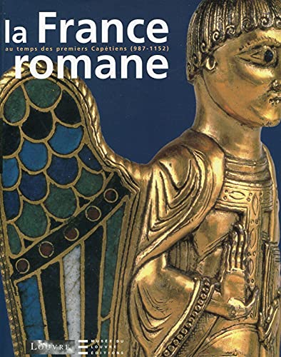 Imagen de archivo de La France Romane, Du Xe Au Milieu Du Xiie Sicle : Exposition, Paris, Muse Du Louvre, 4 Mars-6 Juin a la venta por RECYCLIVRE