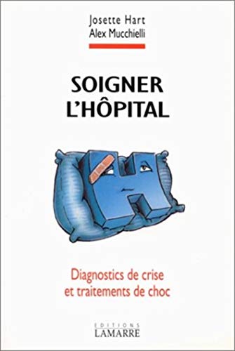 Stock image for Soigner L'hpital : Diagnostics De Crise Et Traitements De Choc for sale by RECYCLIVRE