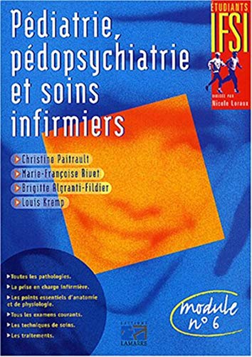 Pédiatrie, pédopsychiatrie et soins infirmiers : Module n° 6 (Etudiants IFSI) - Christine Paitrault; Marie-Françoise Rivet; Brigitte Algranti-Fildier; Louis Kremp; Collectif