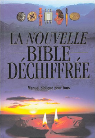 La Nouvelle bible déchiffrée : Manuel biblique pour tous - Collectif