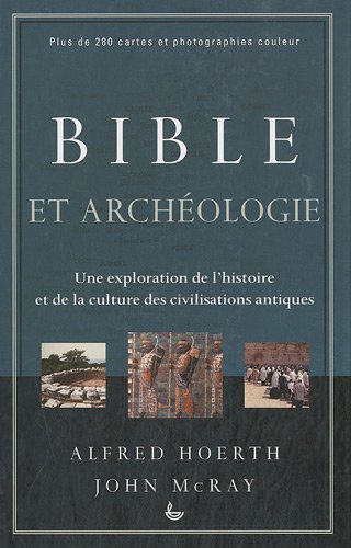 Stock image for Bible et archologie : Une exploration de l'histoire et de la culture des civilisations antiques for sale by e-Libraire