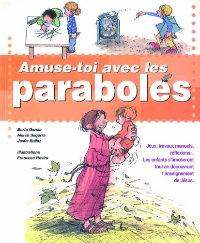 Imagen de archivo de Amuse-toi Avec Les Paraboles : Jeux, Travaux Manuels, Rflexions. : Les Enfants S'amuseront Tout E a la venta por RECYCLIVRE