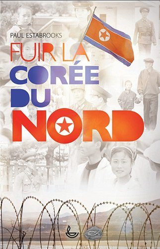 FUIR LA COREE DU NORD (9782850316975) by PAUL ESTABROOKS