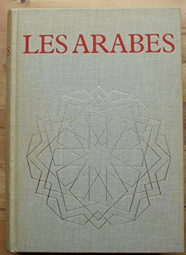 Beispielbild fr Les Arabes. Histoire et civilisation des Arabes et du monde musulman, des origines  la chute du royaume de Grenade, racontes par les tmoi zum Verkauf von Ammareal