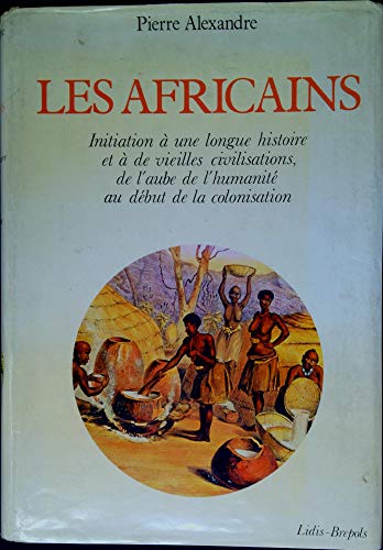 Stock image for Les Africains: Initiation  une longue histoire et  de vieilles civilisations, de l'aube de l'humanit au dbut de la colonisation for sale by Ammareal