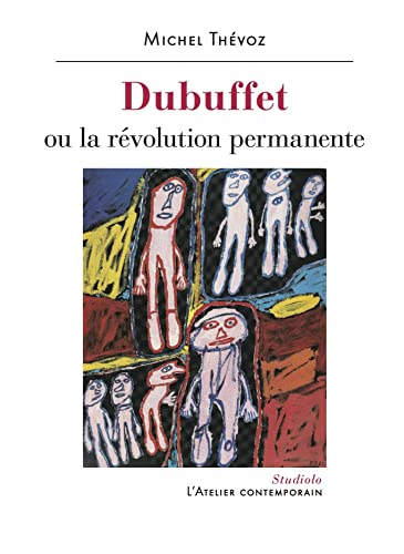 Beispielbild fr Dubuffet: Ou la rvolution permanente zum Verkauf von Librairie Le Lieu Bleu Paris