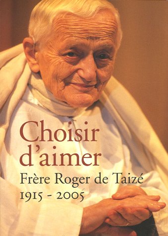 Beispielbild fr choisir d'aimer ; frre Roger de Taiz, 1915-2005 zum Verkauf von Better World Books