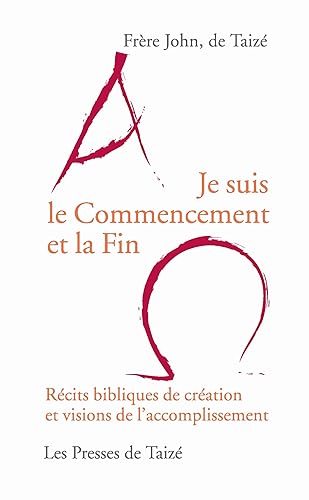 Beispielbild fr Je Suis le Commencement et la Fin : Rcits bibliques de cration et visions de l'accomplissement zum Verkauf von medimops