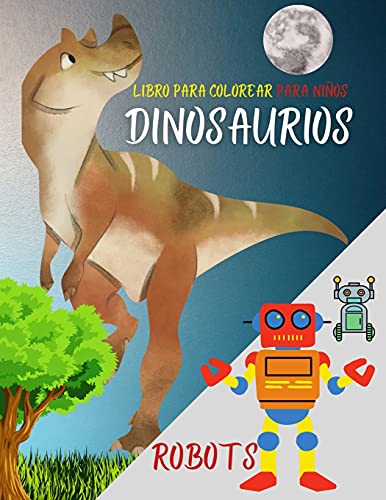 Stock image for Libro para colorear para nios: Dinosaurios, robots y accin. Libro de actividades favorito para nios de cualquier edad - Fantasa para nios soador for sale by Buchpark