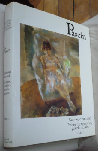 Stock image for Pascin. Catalogue raisonne. Tome II: Peintures, acquarelles, pastels, dessins. for sale by Zubal-Books, Since 1961