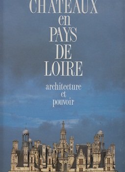 Beispielbild fr Chateaux En Pays De Loire: Architecture Et Pouvoir zum Verkauf von Ammareal