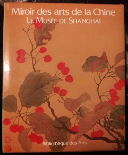 MIROIR DES ARTS DE CHINE. Le Musée de Shanghai