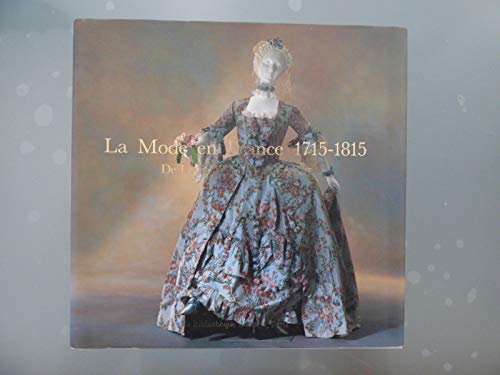 La Mode En France, 1715-1815: De Louis XV a Napolean I (Arts decoratifs) (French Edition) (9782850471575) by De Louis XV A Napoleon Ier