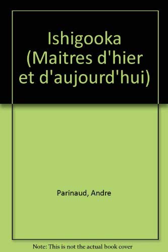 Ishigooka (Maitres D'hier Et D'aujourd'hui) (9782850471902) by Parinaud, Andre