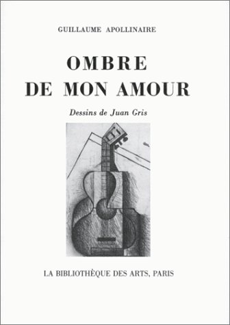 Ombre De Mon Amour (Collection Litteraire: Pergamine) (9782850472237) by Apollinaire, Guillaume; Gris, Juan