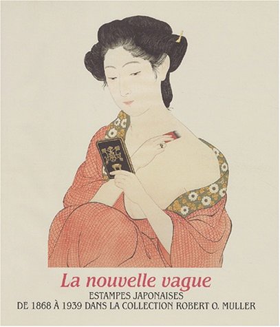 9782850472312: La nouvelle vague: Estampes japonaises de 1868  1939 dans la collection Robert O. Muller (Collection fondation de l'hermitage)