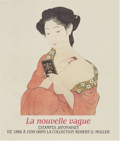 Stock image for La nouvelle vague : estampes japonaise de 1868  1939 dans la collection Robert O'Muller (Collection Fondation De L'hermitage) (French Edition) for sale by HPB-Emerald