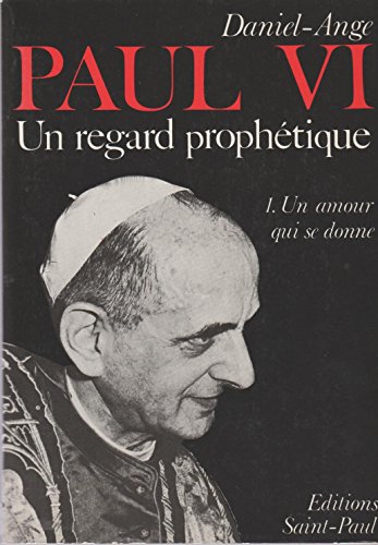 Beispielbild fr Paul VI, un regard prophtique. 1. Un, amour qui se donne. zum Verkauf von Ammareal