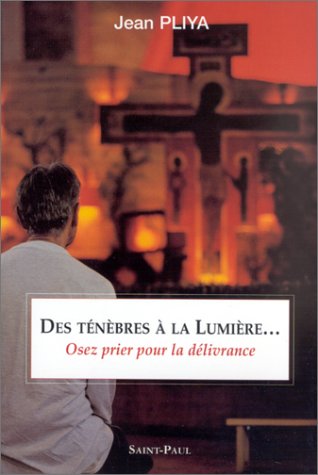 Stock image for Des tnbres  la lumire. : Osez prier pour la dlivrance for sale by Ammareal