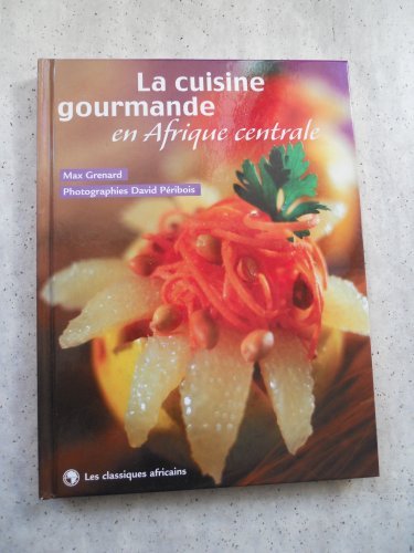 Beispielbild fr La cuisine gourmande en Afrique centrale zum Verkauf von Ammareal