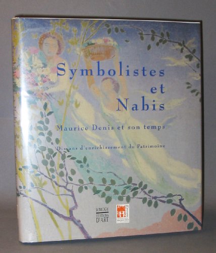 Symbolistes et Nabis. Maurice Denis et Son Temps. Dix Ans d' Enrichissement Du Patrimoine.