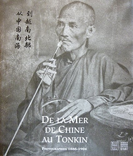 Beispielbild fr De la Mer de Chine au Tonkin - Photographies - 1886 - 1904 Violette Fris-Larrouy and Jrme Ghesquire zum Verkauf von Librairie LOVE