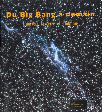 DU BIG BANG A DEMAIN. L'UNIVERS LA TERRE ET L'HOMME