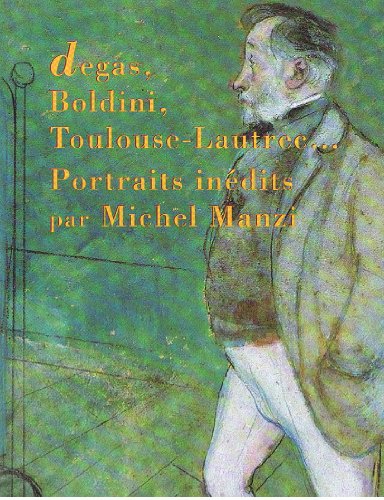 9782850562808: Degas, Boldini, Toulouse-Lautrec, portraits indits par Michel Manzi: [exposition, Bordeaux, Muse Goupil, 30 mai-30 aot 1997, Albi, Muse Toulouse-Lautrec, 4 octobre-7 dcembre 1997