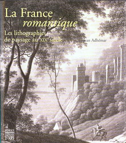 La France romantique. Les lithographies de paysage au XIXE siecle