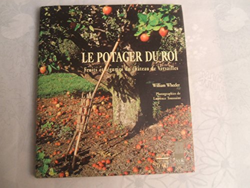 Le potager du Roi. Fruits et légumes du chateau de Versailles