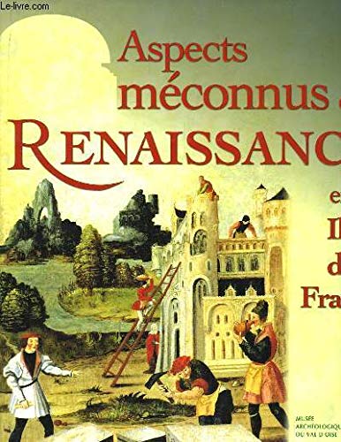 Stock image for Aspects mconnus de la Renaissance en le-de-France for sale by LiLi - La Libert des Livres