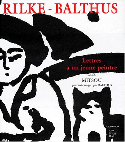Stock image for Rilke-Balthus: Lettres a Un Jeune Peintre Suivi De Mitsou, Quarante Images Par Balthus for sale by art longwood books