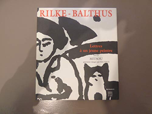 Stock image for Rilke-Balthus: Lettres a Un Jeune Peintre Suivi De Mitsou, Quarante Images Par Balthus for sale by art longwood books