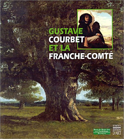 Imagen de archivo de Gustave Courbet Et La Franche-comt : Exposition, Besanon, Muse Des Beaux-arts Et D'archologie, 2 a la venta por RECYCLIVRE