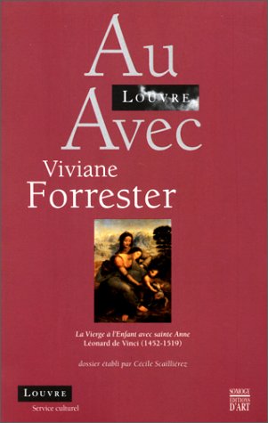 Stock image for Au Louvre avec Viviane Forrester : La vierge  l'enfant avec Sainte-Anne de Lonard de Vinci 1452-1519 for sale by Ammareal