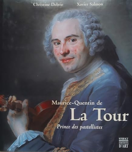 Maurice-Quentin de la Tour Prince des pastellistes - Debrie Christine; Salmon Xavier